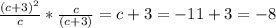 \frac{(c+3)^{2}}{c} * \frac{c}{(c+3)} = c+3 = -11 +3 = -8
