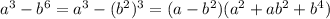 a^3-b^6=a^3-(b^2)^3=(a-b^2)(a^2+ab^2+b^4)
