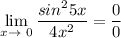 \displaystyle \lim_{x \to \ 0} \frac{sin^25x}{4x^2}=\frac{0}{0}