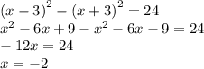 {(x - 3)}^{2} - {(x + 3)}^{2} = 24 \\ x {}^{2} - 6x + 9 - {x}^{2} - 6x - 9 = 24 \\ - 12x = 24 \\ x = - 2