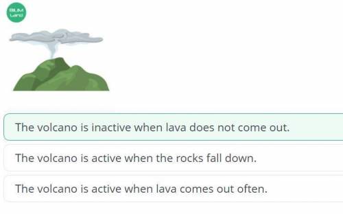 Volcanoes. Lesson 2 Look at the picture and choose the correct answer.LI,The volcano is active when