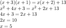 (x+3)(x+1)=x(x+2)+13\\x^2+4x+3=x^2+2x+13\\4x+3=2x+13\\2x=10\\x=5