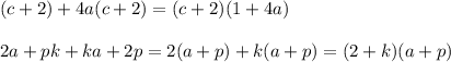 \displaystyle (c+2)+4a(c+2)=(c+2)(1+4a)\\\\2a+pk+ka+2p=2(a+p)+k(a+p)=(2+k)(a+p)