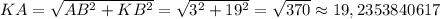 KA=\sqrt{AB^{2}+KB^{2} } =\sqrt{3^{2}+19^{2} } =\sqrt{370} \approx 19,2353840617