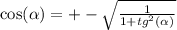 \cos( \alpha ) = + - \sqrt{ \frac{1}{1 + {tg}^{2}( \alpha ) } } \\