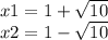 x1 = 1 + \sqrt{10} \\ x2 = 1 - \sqrt{10}