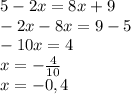 5-2x=8x+9\\-2x-8x=9-5\\-10x=4\\x=-\frac{4}{10} \\x=-0,4