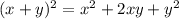 (x + y)^{2} = x^{2} + 2xy + {y}^{2}