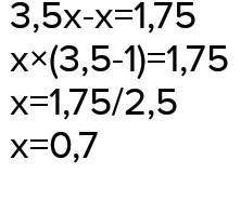 Найдите числа, если известно, что одно из них в 3,5 раза больше другого и их разность равна 1,75.​