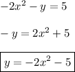 -2x^{2}-y=5\\\\-y=2x^{2}+5\\\\\boxed{y=-2x^{2}-5}