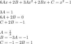 6Ax + 2B + 3A {x}^{2} + 2Bx + C= {x}^{2} - 1 \\ \\ 3A = 1 \\ 6A+ 2B= 0 \\ C + 2B = - 1 \\ \\ A = \frac{1}{3} \\ B= - 3A= - 1 \\ C = - 1 - 2B= 1