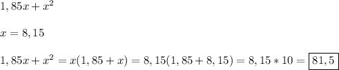 1,85x+x^{2}\\\\x=8,15\\\\1,85x+x^{2}=x(1,85+x)=8,15(1,85+8,15)=8,15*10=\boxed{81,5}