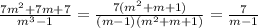 \frac{7m^{2} + 7m + 7}{m^{3} - 1} = \frac{7(m^{2} + m + 1)}{\\(m - 1)(m^{2} + m + 1)} = \frac{7}{m - 1}