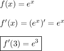 f(x)=e^{x}\\\\f'(x)=(e^{x})'=e^{x} \\\\\boxed{f'(3)=e^{3}}