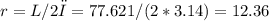 r=L/2π=77.621/(2*3.14)=12.36