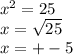 {x}^{2} = 25 \\ x = \sqrt{25} \\ {x} = + - 5