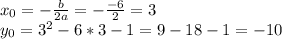 x_0=-\frac{b}{2a}=-\frac{-6}{2}=3\\y_0=3^2-6*3-1=9-18-1=-10\\