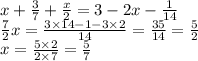 x + \frac{3}{7} + \frac{x}{2} = 3 - 2x - \frac{1}{14} \\ \frac{7}{2} x = \frac{3 \times 14 - 1 - 3 \times 2}{14} = \frac{35}{14} = \frac{5}{2}\\ x = \frac{5 \times 2}{2 \times 7} = \frac{5}{7}