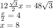 12 \frac{ \sqrt{3} }{2} x = 48 \sqrt{3 } \\ \frac{x}{2 } = 4 \\ x = 8