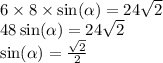 6 \times 8 \times \sin( \alpha) = 24 \sqrt{2} \\ 48 \sin( \alpha ) = 24 \sqrt{2} \\ \sin( \alpha ) = \frac{ \sqrt{2} }{2}