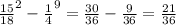 \frac{15}{18}^2-\frac{1}{4}^9=\frac{30}{36}-\frac{9}{36}=\frac{21}{36}