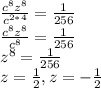 \frac{c^{8}z^{8}}{c^{2*4}} = \frac{1}{256}\\\frac{c^{8}z^{8}}{c^{8}} = \frac{1}{256}\\z^{8} = \frac{1}{256}\\z = \frac{1}{2}, z = -\frac{1}{2}