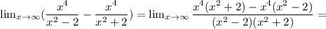 \lim_{x \to \infty} (\dfrac{x^{4}}{x^{2}-2}-\dfrac{x^{4}}{x^{2}+2})= \lim_{x \to \infty} \dfrac{x^{4}(x^{2}+2)-x^{4}(x^{2}-2)}{(x^{2}-2)(x^{2}+2)}=