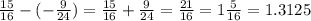 \frac{15}{16} - ( - \frac{9}{24} ) = \frac{15}{16} + \frac{9}{24} = \frac{21}{16} = 1 \frac{5}{16} = 1.3125