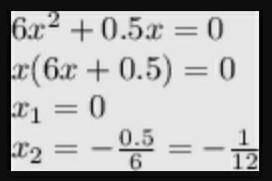 Решите уравнение 6x^2-0,5x=0 по братски,дам 40​