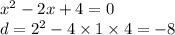 x ^{2} - 2x + 4 = 0 \\ d = 2 ^{2} - 4 \times 1 \times 4 = - 8 \\