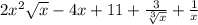 2 {x}^{2} \sqrt{x} - 4x + 11 + \frac{3}{ \sqrt[3]{x} } + \frac{1}{x}