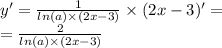 y' = \frac{1}{ ln(a) \times (2x - 3)} \times (2x - 3)' = \\ = \frac{2}{ ln(a) \times (2x - 3)}