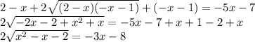 2 - x + 2 \sqrt{(2 - x)( - x - 1)} + ( - x - 1) = - 5x - 7 \\ 2 \sqrt{ - 2x - 2 + {x}^{2} + x } = - 5x - 7 + x + 1 - 2 + x \\ 2 \sqrt{ {x}^{2} - x - 2} = - 3x - 8