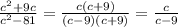 \frac{ {c}^{2} + 9c}{ {c}^{2} - 81} = \frac{c(c + 9)}{(c - 9)(c + 9)} = \frac{c}{c - 9}