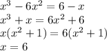 x^{3} -6x^{2}=6-x\\x^{3}+x=6x^{2}+6\\x(x^{2}+1)=6(x^{2}+1)\\x=6