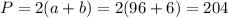P = 2(a + b)= 2(96 + 6) = 204\\