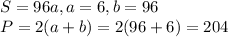 S = 96a, a = 6, b = 96\\P = 2(a + b)= 2(96 + 6) = 204\\