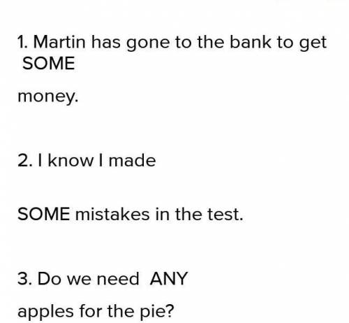 Put in some or any. (Вставь в пропуски some или any.) 1. Martin has gone to the bank to get money 2