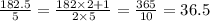 \frac{182.5}{5} = \frac{182 \times 2 + 1}{2 \times 5} = \frac{365}{10} = 36.5