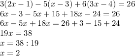 3(2x-1)-5(x-3)+6(3x-4)=26\\6x-3-5x+15+18x-24=26\\6x-5x+18x=26+3-15+24\\19x=38\\x=38:19\\x=2