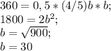 360=0,5*(4/5)b*b;\\1800=2b^2;\\b=\sqrt{900} ;\\b=30