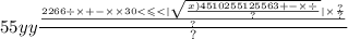 55yy \frac{ \frac{2266 \div \times + - \times \times 30 < \leqslant < | \sqrt{ \frac{x)4510255125563 + - \times \div }{?} } | \times \frac{?}{?} }{?} }{?}