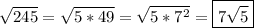 \sqrt{245}=\sqrt{5*49}=\sqrt{5*7^{2} }=\boxed{7\sqrt{5}}