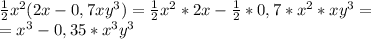 \frac{1}{2}x^2(2x-0,7xy^3)=\frac{1}{2}x^2*2x-\frac{1}{2}*0,7*x^2*xy^3=\\=x^3-0,35*x^3y^3