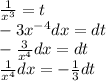 \frac{1}{ {x}^{3} } = t \\ - 3 {x}^{ - 4} dx = dt \\ - \frac{3}{ {x}^{4} } dx = dt \\ \frac{1}{ {x}^{4} } dx = - \frac{1}{3} dt