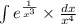 \int\limits {e}^{ \frac{1}{ {x}^{3} } } \times \frac{dx}{ {x}^{4} } \\