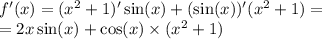 f'(x) = ( {x}^{2} + 1)' \sin(x) + (\sin(x))' ( {x}^{2} + 1) = \\ = 2x \sin(x) + \cos(x) \times ( {x}^{2} + 1)