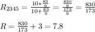 R_{2345} = \frac{10*\frac{83}{9}}{10+\frac{83}{9}} = \frac{\frac{830}{9}}{\frac{173}{9}} = \frac{830}{173}\\\\R = \frac{830}{173} + 3 = 7.8