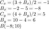 C_{x}=(3+B_{x})/2=-1\\B_{x}=-2-5=-8\\C_{y}=(4+B_{y})/2=5\\B_{y}=10-4=6\\B(-8;10)