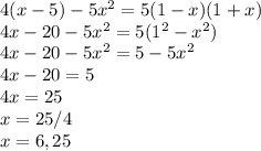 4(x-5)-5x^2=5(1-x)(1+x)\\4x-20-5x^2=5(1^2 - x^2) \\4x - 20 - 5x^2 = 5 - 5x^2\\4x - 20 = 5\\4x = 25\\x = 25/4\\x = 6,25